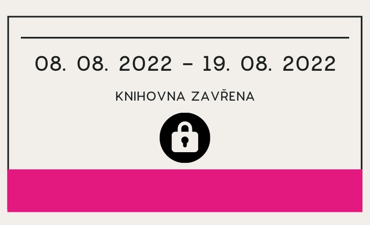 V SRPNU, v období od 8. 8. – 19. 8. 2022/ bude Městská knihovna Hodonín z důvodu dovolené UZAVŘENA. 